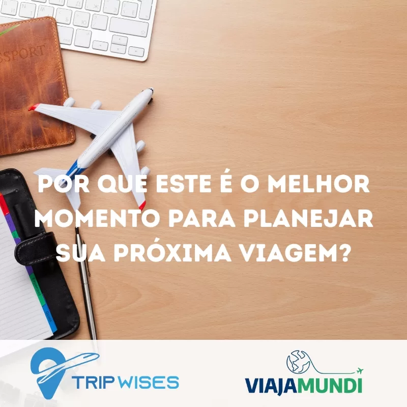 No momento, você está visualizando Por Que Este é o Melhor Momento para Planejar Sua Próxima Viagem?