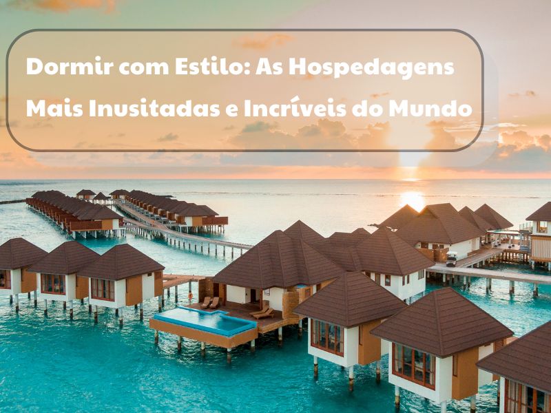 No momento, você está visualizando 🏨 Dormir com Estilo: As Hospedagens Mais Inusitadas e Incríveis do Mundo