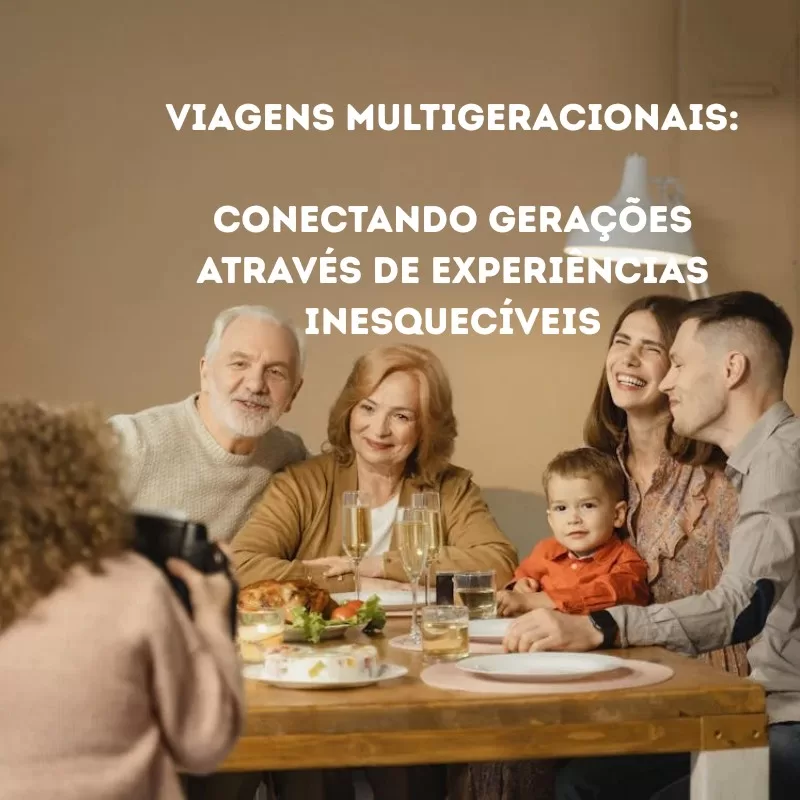 No momento, você está visualizando 🌍 Viagens Multigeracionais: Conectando Gerações Através de Experiências Inesquecíveis