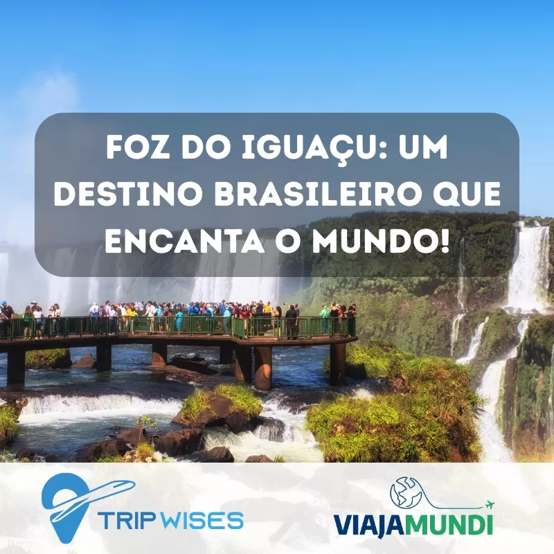 No momento, você está visualizando Foz do Iguaçu: Um Destino Brasileiro que Encanta o Mundo!