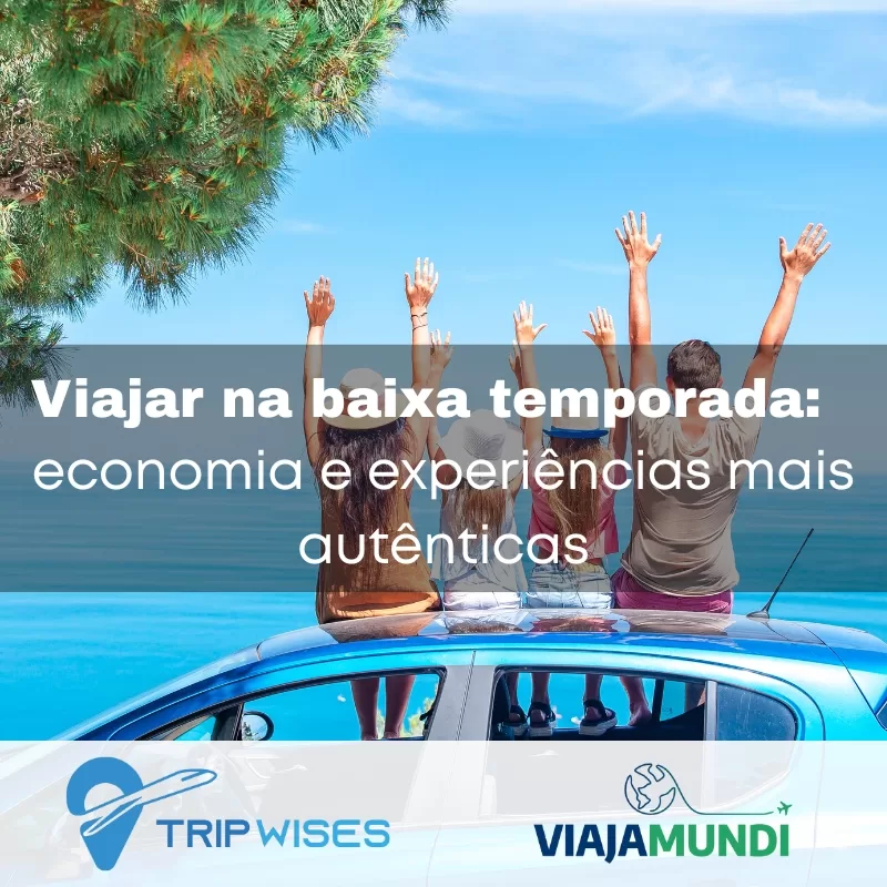 No momento, você está visualizando Viajar na baixa temporada: economia e experiências mais autênticas